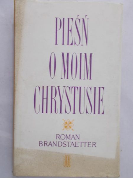 Brandstaetter Roman - Pieśń o moim Chrystusie