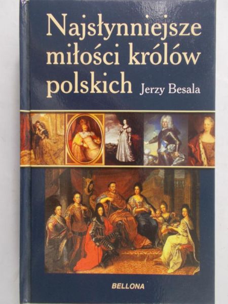 Besala Jerzy - Najsłynniejsze miłości królów polskich