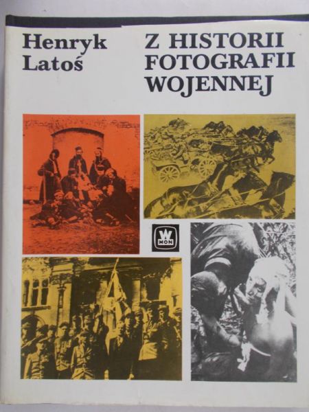 Latoś Henryk - Z historii fotografii wojennej