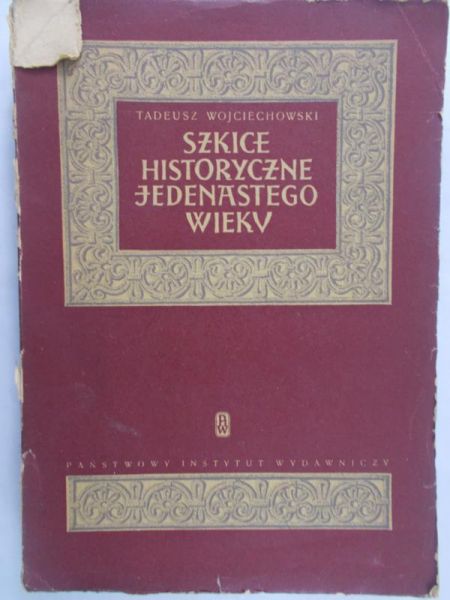Wojciechowski Tadeusz - Szkice historyczne jedenastego wieku