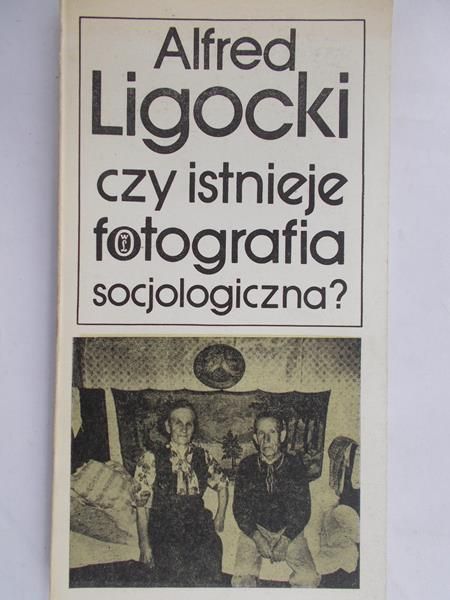 Ligocki Alfred - Czy istnieje fotografia socjologiczna?