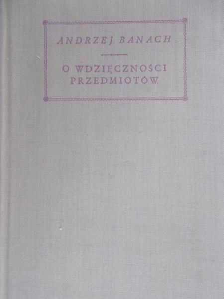 Banach Andrzej - O wdzięczności przedmiotów