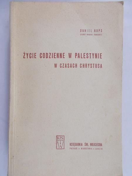 Daniel-Rops Henri - Życie codzienne w Palestynie w czasach Chrystusa