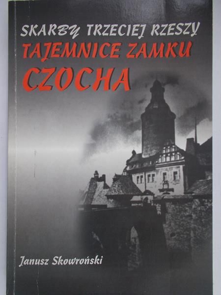 Skowroński Janusz - Skarby III Rzeszy. Tajemnice zamku Czocha