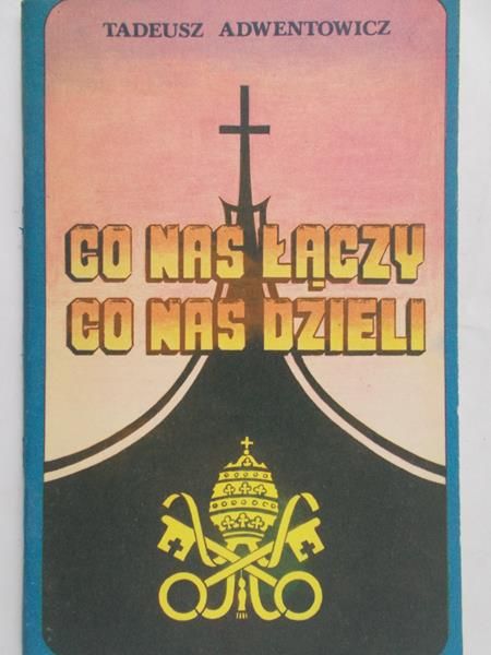 Adwentowicz Tadeusz - Co nas łączy, co nas dzieli
