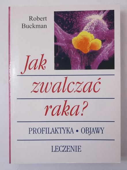Buckman Robert - Jak zwalczać raka?