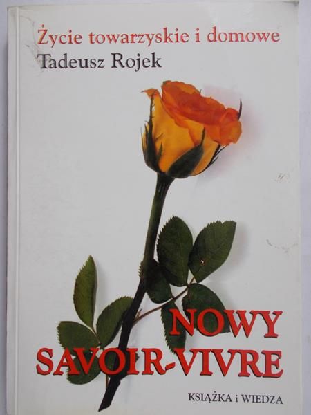 Rojek Tadeusz - Życie towarzyskie i domowe .Nowy Savoir-vivre.