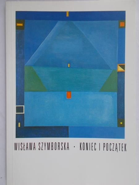 Szymborska Wisława - Koniec i początek
