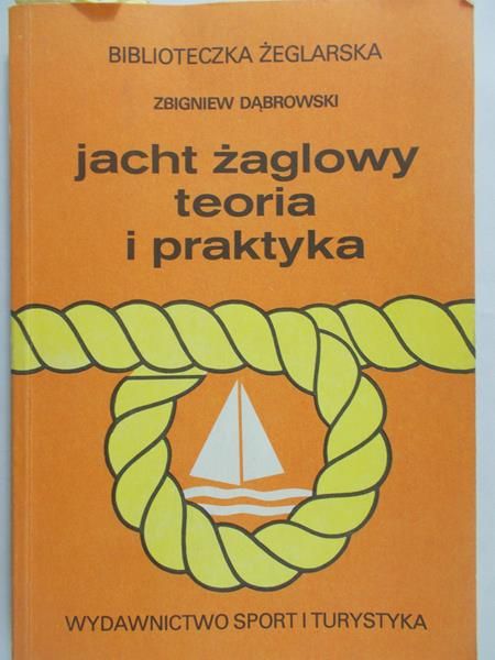 Dąbrowski Zbigniew - Jacht żaglowy teoria i praktyka