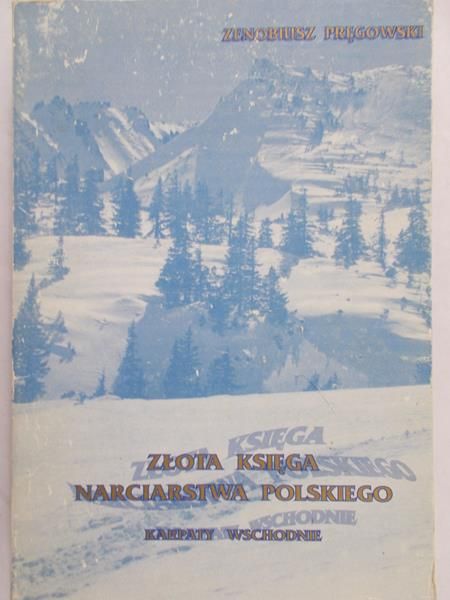 Pręgowski Zenobiusz - Złota księga narciarstwa polskiego. Karpaty wschodnie