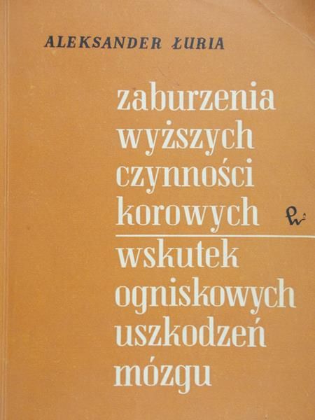 Łuria A.R. - Zaburzenia wyższych czynności korowych wskutek ogniskowych uszkodzeń mózgu