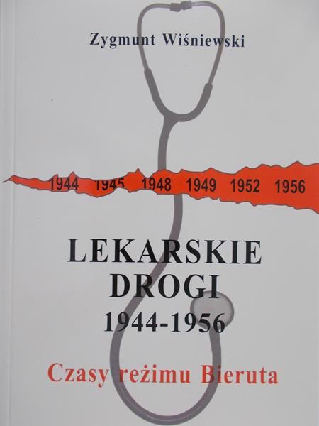 Wiśniewski Zygmunt - Lekarskie Drogi 1944 - 1956. Czasy reżimu Bieruta