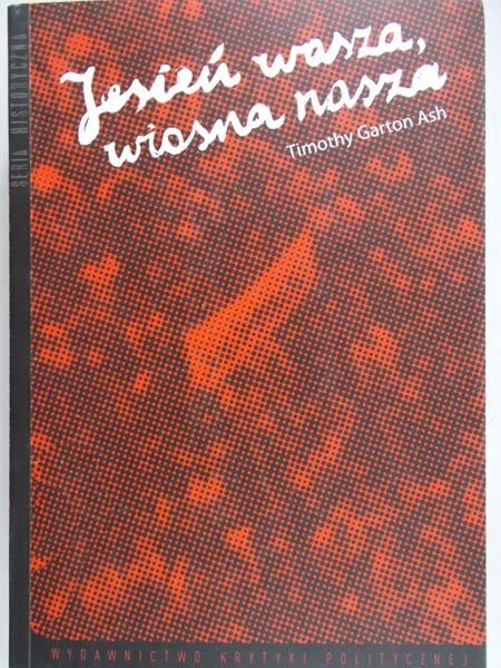 Garton Ash Timothy - Jesień wasza, wiosna nasza
