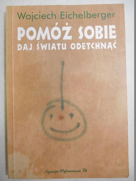 Eichelberger Wojciech - Pomóż sobie, daj światu odetchnąć