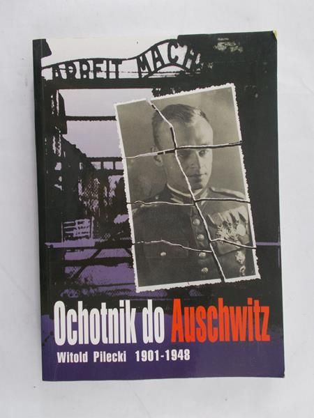 Cyra Adam  - Ochotnik do Auschwitz. Witold Pilecki 1901 – 1948
