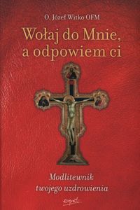Witko Józef - Wołaj do Mnie a odpowiem ci