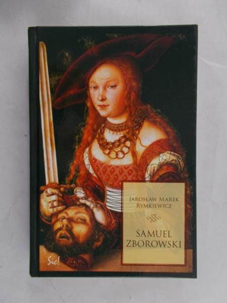 Rymkiewicz Jarosław Marek - Samuel Zborowski
