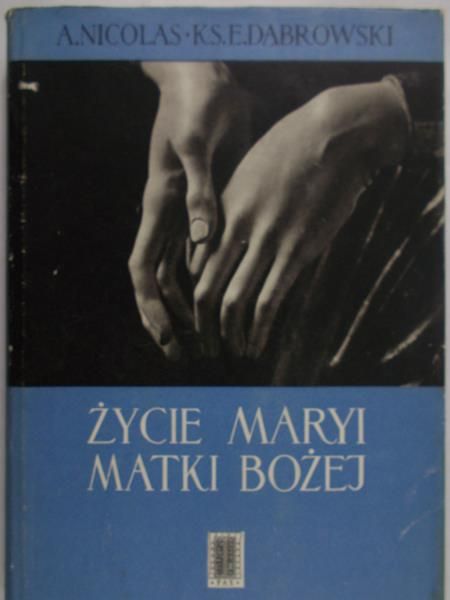 Dąbrowski Nicolas - Życie Maryi Matki Bożej
