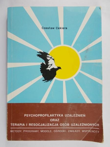 Cekiera Czesław - Psychoprofilaktyka uzależnień oraz terapia i resocjalizacja osób uzależnionych