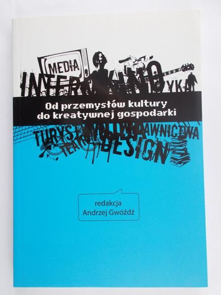 Gwóźdź Andrzej (red.) - Od przemysłów kultury do kreatywnej gospodarki