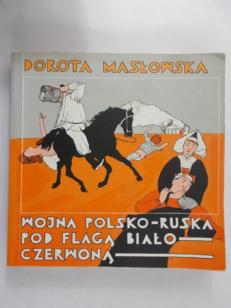 Masłowska Dorota - Wojna polsko-ruska pod flagą biało czerwoną