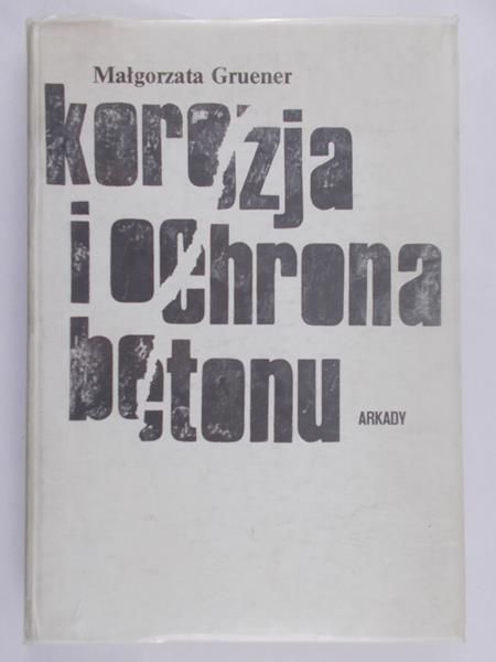 Gruener Małgorzata - Korozja i ochrona betonu