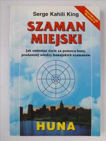 Serge Kahili King - Szaman miejski