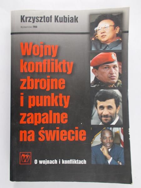 Kubiak Krzysztof - Wojny konflikty zbrojne i punkty zapalne na świecie