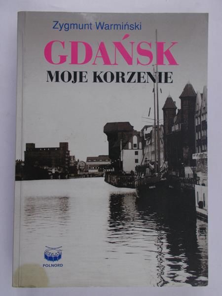 Warmiński Zygmunt - Gdańsk. Moje korzenie