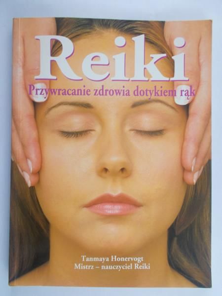 Honervogt Tanmaya - Reiki. Przywracanie zdrowia dotykiem rąk