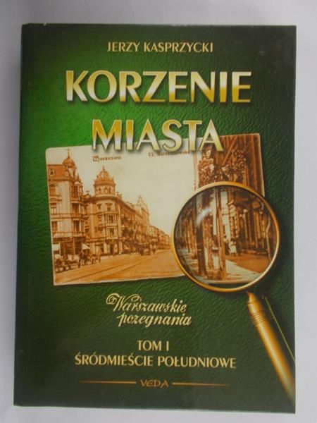 Kasprzycki Jerzy - Korzenie miasta, Śródmieście południowe, tom I
