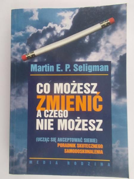 Seligman Martin E. P. - Co możesz zmienić a czego nie możesz.