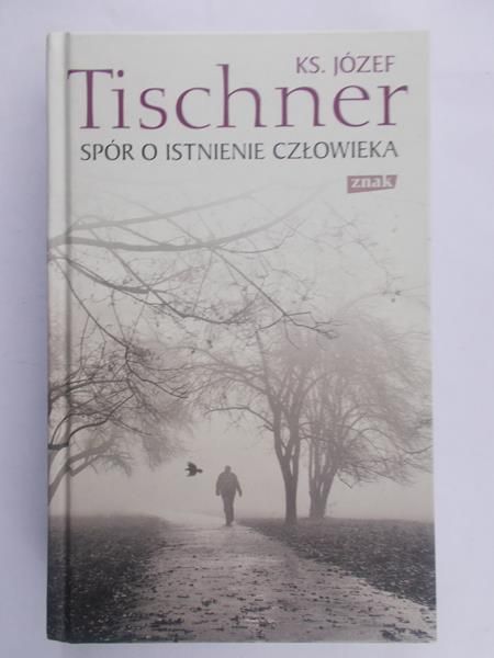 Tischner Józef  - Spór o istnienie człowieka