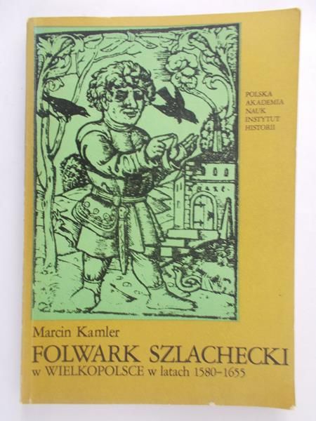 Kamler Marcin - Folwark szlachecki w Wielkopolsce w latach 1580-1655