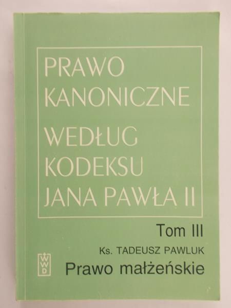 Pawluk Tadeusz - Prawo kanoniczne według kodeksu Jana Pawła II, T. 3