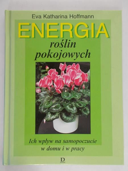 Hoffmann Eva Katharina - Energia roślin pokojowych