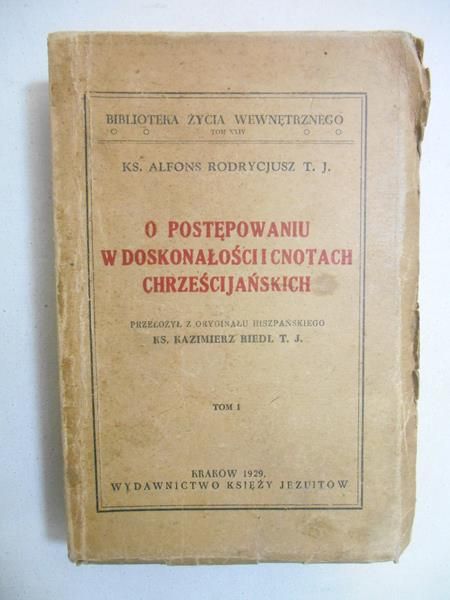 Rodrycjusz Alfons - O postępowaniu w doskonałości i cnotach chrześcijańskich, Tom I, 1929 r.