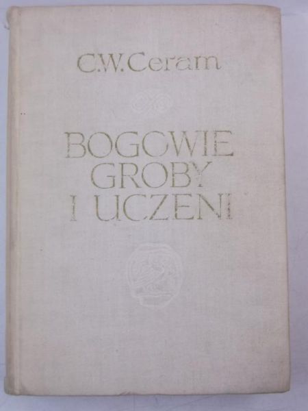 Ceram C.W. - Bogowie, groby i uczeni