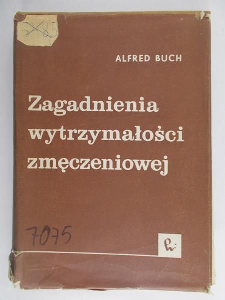 Buch Alfred - Zagadnienia wytrzymałości zmęczeniowej