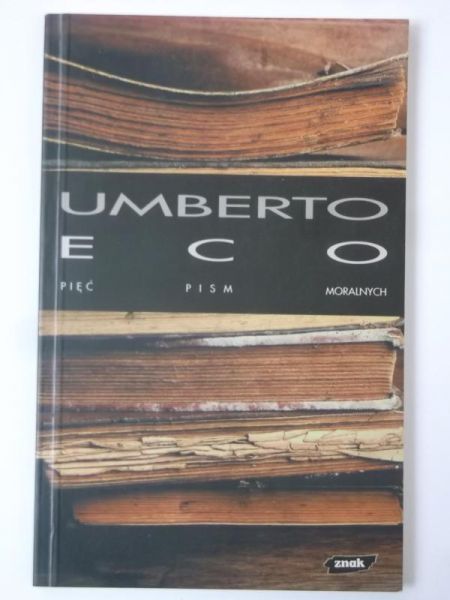 Eco Umberto - Pięć pism moralnych