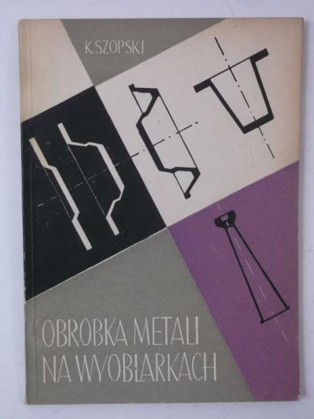 Szopski Kazimierz - Obróbka metali na wyoblarkach