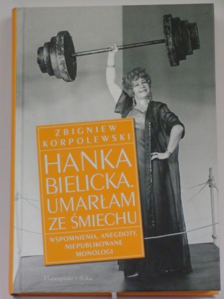 Korpolewski Zbigniew  - Hanka Bielicka. Umarłam ze śmiechu