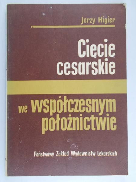 Higier Jerzy - Cięcie cesarskie we współczesnym położnictwie