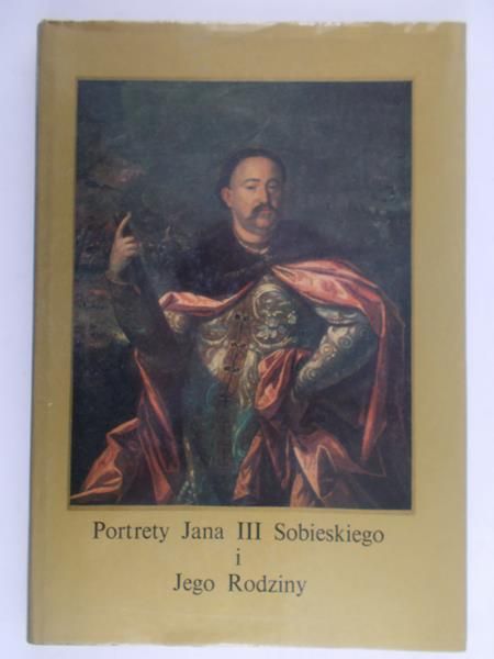 Pocheć-Perkowska Teresa - Portrety Jana III Sobieskiego i Jego Rodziny