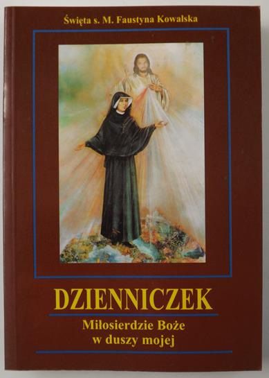 Kowalska Faustyna - Dzienniczek. Miłosierdzie Boże w duszy mojej