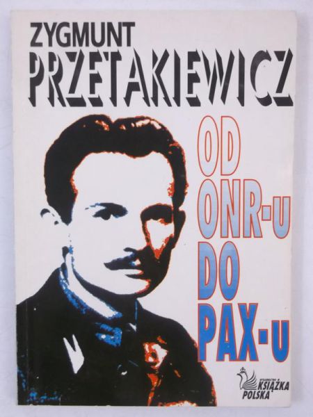 Przetakiewicz Zygmunt - Od ONR-u do PAX-u