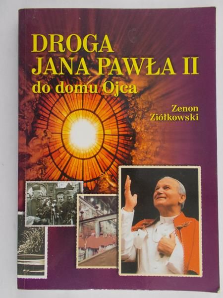 Ziółkowski Zenon - Droga Jana Pawła II do domu Ojca