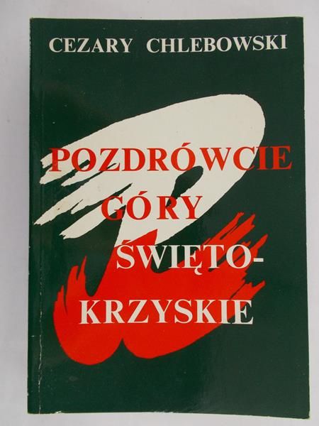 Chlebowski Cezary - Pozdrówcie góry Świętokrzyskie