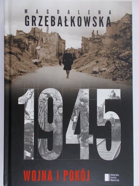 Grzebałkowska Magdalena - 1945 Wojna i pokój