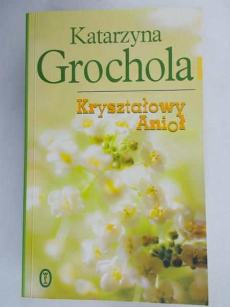 Grochola Katarzyna - Kryształowy Anioł